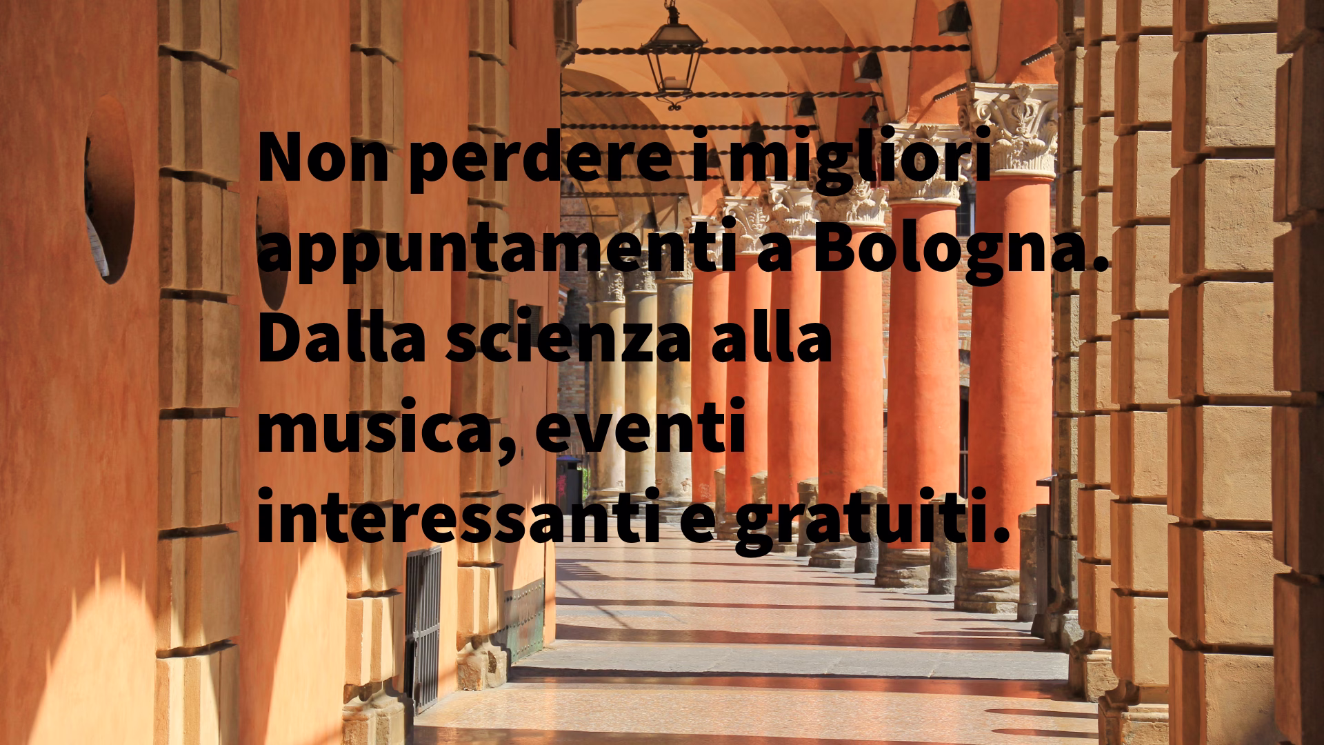 Non perdere i migliori appuntamenti a Bologna. Dalla scienza alla musica, eventi interessanti e gratuiti.