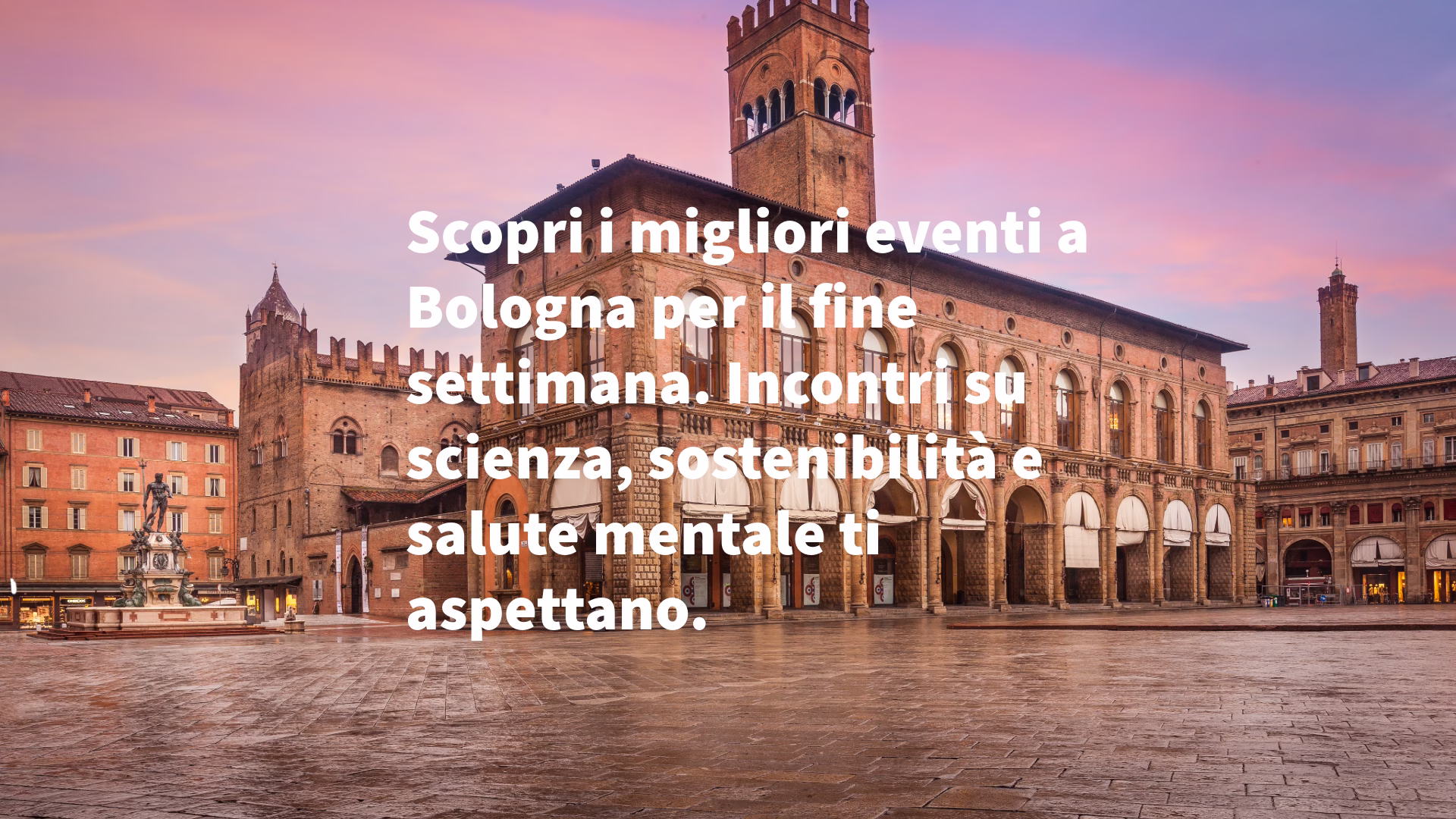 Scopri i migliori eventi a Bologna per il fine settimana. Incontri su scienza, sostenibilità e salute mentale ti aspettano.