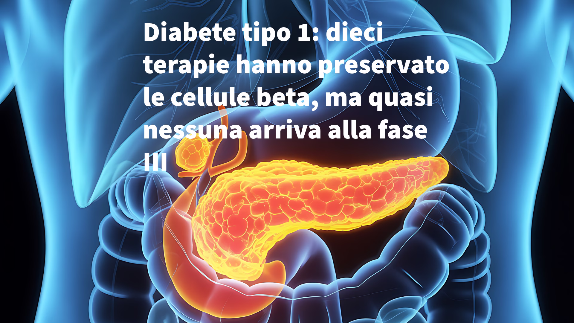 Diabete tipo 1: dieci terapie hanno preservato le cellule beta, ma quasi nessuna arriva alla fase III